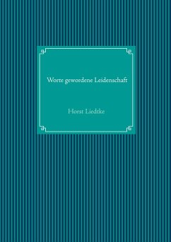 Worte gewordene Leidenschaft (eBook, ePUB) - Liedtke, Horst