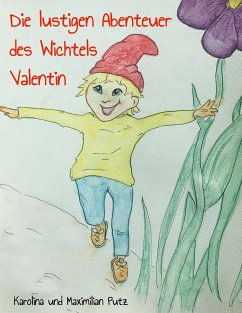 Die lustigen Abenteuer des Wichtels Valentin (eBook, ePUB) - Putz, Karolina; Putz, Maximilian