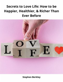 Cover Secrets to Love Life: How to be Happier, Healthier, & Richer Than Ever Before (eBook, ePUB)