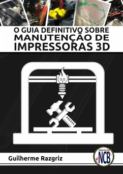 O Guia Definitivo sobre Manutenção de Impressoras 3D (eBook, ePUB) - Razgriz, Guilherme