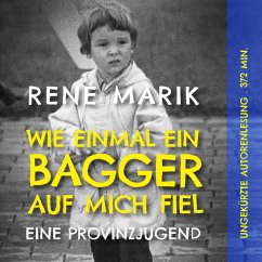 Wie einmal ein Bagger auf mich fiel: Eine Provinzjugend (MP3-Download) - Marik, René