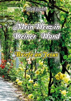 Mein Herz in Deiner Hand - Briefe an Jesus - Eppich, Ute