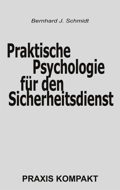 Praktische Psychologie für den Sicherheitsdienst - Schmidt, Bernhard J.