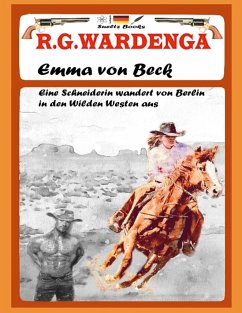 Emma von Beck - Eine Schneiderin wandert von Berlin in den Wilden Westen aus - Wardenga, R.G.;Sültz, Uwe H.;Sültz, Renate