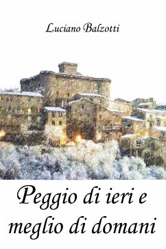 Peggio di ieri e meglio di domani (eBook, ePUB) - Balzotti, Luciano