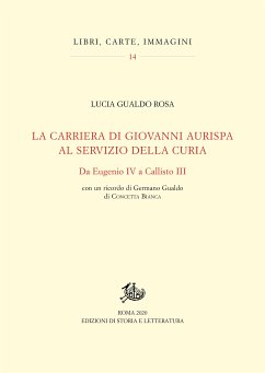 La carriera di Giovanni Aurispa al servizio della curia. Da Eugenio IV a Callisto III (eBook, PDF) - Gualdo Rosa, Lucia