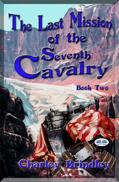 The Last Mission Of The Seventh Cavalry: Book Two (eBook, ePUB) - Brindley, Charley