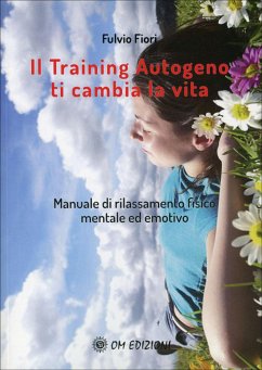 Il Training Autogeno Ti Cambia La Vita (eBook, ePUB) - Fiori, Fulvio