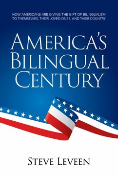 Cover America's Bilingual Century - How Americans Are Giving the Gift of Bilingualism to Themselves, Their Loved Ones, and Their Country (eBook, ePUB)