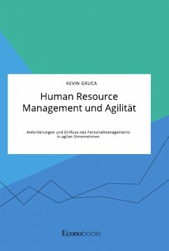Human Resource Management und Agilität. Anforderungen und Einfluss des Personalmanagements in agilen Unternehmen - Gruca, Kevin