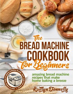 The Bread Machine Cookbook for Beginners - Donnelly, Kaitlyn