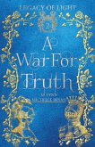 A War for Truth: An Epic Fantasy Romance (Legacy of Light, #2) (eBook, ePUB) A War for Truth: An Epic Fantasy Romance (Legacy of Light, #2) (eBook, ePUB)