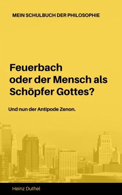 Mein Schulbuch der Philosophie Ludwig Feuerbach Antipode Zenon (eBook, ePUB) - Duthel, Heinz