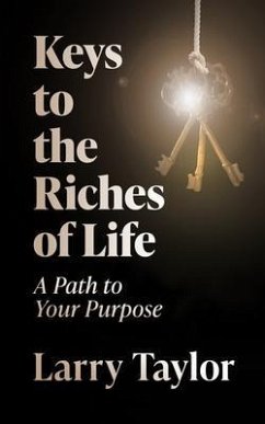 Keys to the Riches of Life (eBook, ePUB) - Taylor, Larry