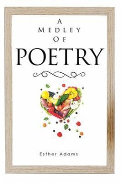 A Medley of Poetry (eBook, ePUB) - Adams, Esther A Medley of Poetry (eBook, ePUB) - Adams, Esther