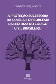 A Proteção Sucessória da Família e o Problema da Legítima no Código Civil Brasileiro (eBook, ePUB)