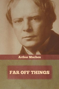 Far Off Things - Machen, Arthur