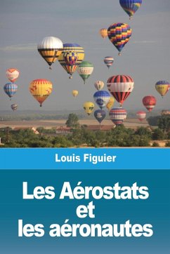 Les Aérostats et les aéronautes - Figuier, Louis