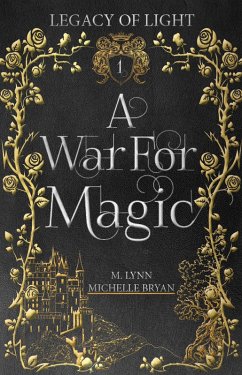 A War For Magic: A Free Epic Fantasy Romance (Legacy of Light, #1) (eBook, ePUB) - Bryan, Michelle; Lynn, M.