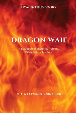Dragon Waif. A Selection of Sketches from the Other Side of My Soul - Matatumua Vermeulen, Vincent A