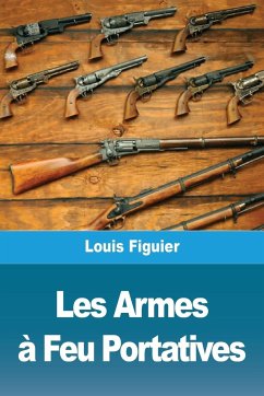 Les Armes à Feu Portatives - Figuier, Louis