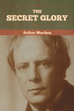 The Secret Glory - Machen, Arthur