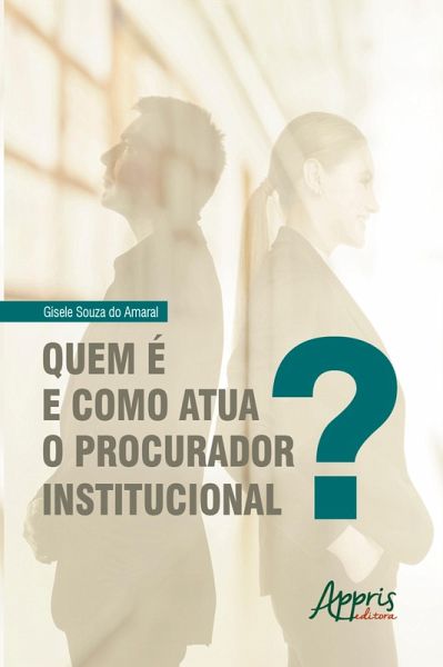 Quem é e como Atua o Procurador Institucional? (eBook, ePUB) Quem é e como Atua o Procurador Institucional? (eBook, ePUB)