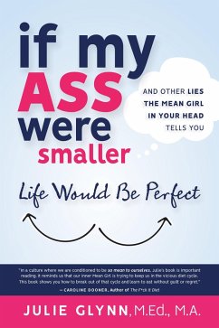 Cover If My Ass Were Smaller Life Would be Perfect and Other Lies the Mean Girl in Your Head Tells You (eBook, ePUB)