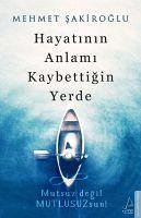 Hayatinin Anlami Kaybettigin Yerde - Sakiroglu, Mehmet