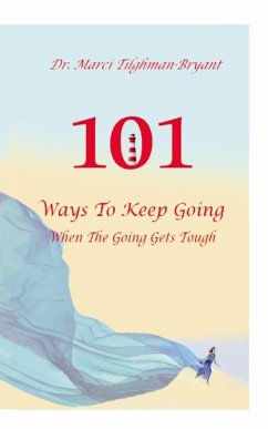 101 Ways to Keep Going, When the Going Gets Tough! - Tilghman-Bryant, Marci