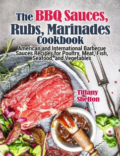 The BBQ Sauces, Rubs, and Marinades Cookbook - Shelton, Tiffany