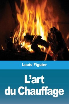 L'art du Chauffage - Figuier, Louis