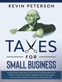Taxes for Small Business: A Quick-Start Strategies Guide for 2021. How to Lower Your Taxes, Maximize Deductions and Build a Solid Wealth in the