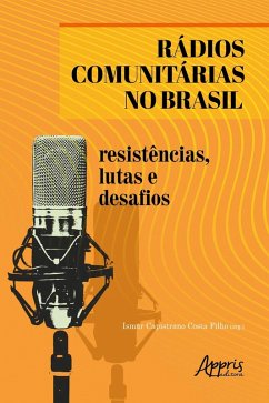 Rádios Comunitárias no Brasil: Resistências, Lutas e Desafios (eBook, ePUB) - Filho, Ismar Capistrano Costa