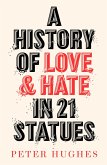 A History of Love and Hate in 21 Statues (eBook, ePUB)