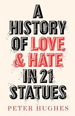 A History of Love and Hate in 21 Statues (eBook, ePUB) - Hughes, Peter