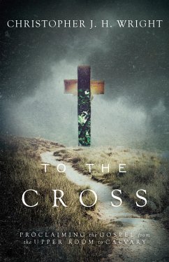 To the Cross (eBook, ePUB) - Wright, Christopher J.H.