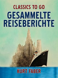 Gesammelte Reiseberichte (eBook, ePUB) - Faber, Kurt