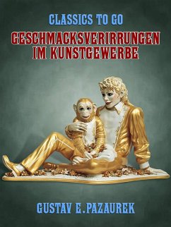 Geschmacksverirrungen im Kunstgewerbe (eBook, ePUB) - E. Pazaurek, Gustav