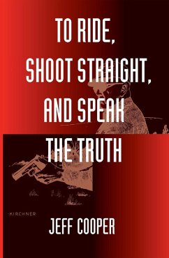 To Ride, Shoot Straight, and Speak the Truth (eBook, ePUB) - Cooper, Jeff