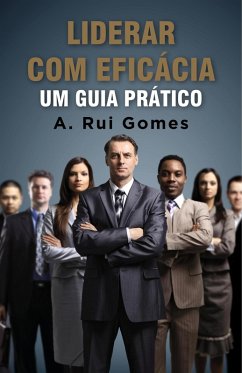 Liderar com eficácia Um guia prático (eBook, ePUB) - Gomes, A. Rui