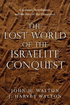 The Lost World of the Israelite Conquest (eBook, ePUB) - Walton, John H.; Walton, J. Harvey