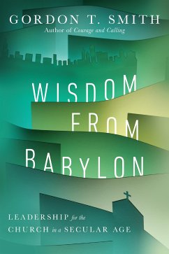 Wisdom from Babylon (eBook, ePUB) - Smith, Gordon T.