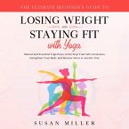 The Ultimate Beginner's Guide to Losing Weight and Staying Fit with Yoga (eBook, ePUB)