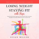 The Ultimate Beginner's Guide to Losing Weight and Staying Fit with Yoga (eBook, ePUB)