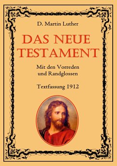 Das Neue Testament. Mit den Vorreden und Randglossen. Textfassung 1912. (eBook, ePUB)