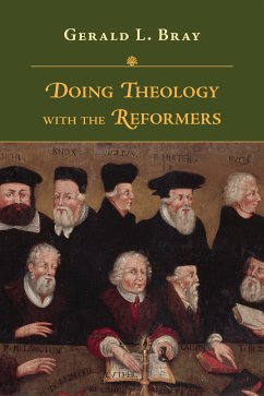 Doing Theology with the Reformers (eBook, ePUB) - Bray, Gerald L.