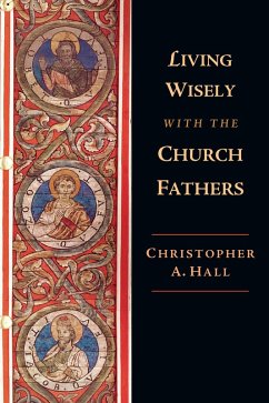 Living Wisely with the Church Fathers (eBook, ePUB) - Hall, Christopher A.