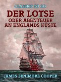 Der Lotse, oder, Abenteuer an Englands Küste (eBook, ePUB) Der Lotse, oder, Abenteuer an Englands Küste (eBook, ePUB)