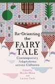 Re-Orienting the Fairy Tale (eBook, ePUB) Re-Orienting the Fairy Tale (eBook, ePUB)